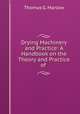Drying Machinery and Practice: A Handbook on the Theory and Practice of ., Thomas G. Marlow 