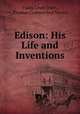 Edison: His Life and Inventions, Frank Lewis Dyer , Thomas Commerford Martin 