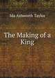 The Making of a King, Ida Ashworth Taylor 