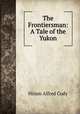 The Frontiersman: A Tale of the Yukon, Hiram Alfred Cody 
