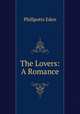 The Lovers: A Romance, Phillpotts Eden 