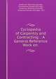 Cyclopedia of Carpentry and Contracting .: A General Reference Work on ., American Technical Society, Ill American School (Chicago , American Technical Society, American School (Chicago, Ill.) 