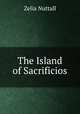 The Island of Sacrificios, Zelia Nuttall 
