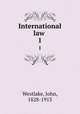 International law . 1, Westlake, John, 1828-1913 