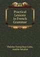 Practical Lessons in French Grammar, Therese Fornachon Colin 
