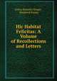Hic Habitat Felicitas: A Volume of Recollections and Letters, Emma Benedict Knapp , Shepherd Knapp 