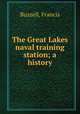 The Great Lakes naval training station; a history, Buzzell, Francis 