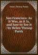 San Francisco: As it Was, as it Is, and how to See it / by Helen Throop Purdy, Helen Throop Purdy 
