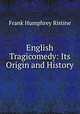 English Tragicomedy: Its Origin and History, Frank Humphrey Ristine 