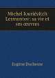 Michel Iourievitch Lermontov: sa vie et ses ?uvres, Eugene Duchesne 