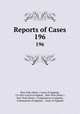 Reports of Cases. 196, New York (State ). Court of Appeals, CA Dist Courts of Appeal , New York (State ), New York (State ). Commission of Appeals , Commission of Appeals , Court of Appeals 