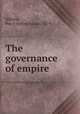 The governance of empire, Silburn, Percy Arthur Baxter, 1874- 