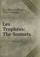 Les Trophees: The Sonnets, Jose-Maria de Heredia 