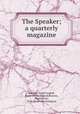 The Speaker; a quarterly magazine, Beecher, Isabel Garghill, [from old catalog] ed,Pearson, Paul Martin, 1871- [from old catalog] ed 