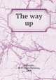 The way up, Willcocks, M. P. (Mary Patricia), 1869- 