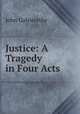 Justice: A Tragedy in Four Acts, John Galsworthy 