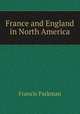 France and England in North America, Francis Parkman 