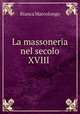 La massoneria nel secolo XVIII ., Bianca Marcolongo 