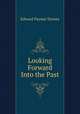 Looking Forward Into the Past, Edward Payson Tenney 