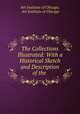 The Collections Illustrated: With a Historical Sketch and Description of the ., Art Institute of Chicago, Art Institute of Chicago 