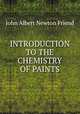 INTRODUCTION TO THE CHEMISTRY OF PAINTS, John Albert Newton Friend 