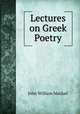 Lectures on Greek Poetry, J. W. Mackail 