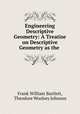 Engineering Descriptive Geometry: A Treatise on Descriptive Geometry as the ., Frank William Bartlett, Theodore Woolsey Johnson 