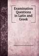 Examination Questions in Latin and Greek, College Entrance Examination Board 