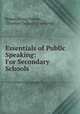 Essentials of Public Speaking: For Secondary Schools, Robert Irving Fulton , Thomas Clarkson Trueblood 