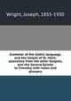 Grammar of the Gothic language, and the Gospel of St. Mark; selections from the other Gospels, and the Second Epistle to Timothy, with notes and glossary, Wright, Joseph, 1855-1930 
