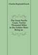 The Great Pacific Coast, Twelve Thousand Miles in the Golden West: Being an ., Charles Reginald Enock 
