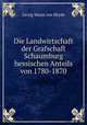 Die Landwirtschaft der Grafschaft Schaumburg hessischen Anteils von 1780-1870., Georg Meyer zur Heyde 