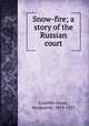 Snow-fire; a story of the Russian court, Cunliffe-Owen, Marguerite, 1859-1927 