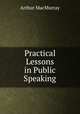 Practical Lessons in Public Speaking, Arthur MacMurray 