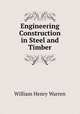 Engineering Construction in Steel and Timber, William Henry Warren 