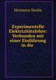 Experimentelle Elektrizitatslehre: Verbunden mit einer Einfuhrung in die ., Hermann Starke 
