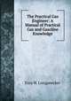 The Practical Gas Engineer: A Manual of Practical Gas and Gasoline Knowledge, Ezra W. Longanecker 