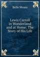 Lewis Carroll in Wonderland and at Home: The Story of His Life, Belle Moses 