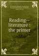Reading--literature : the primer, Treadwell, Harriette Taylor,Free, Margaret,Richardson, Frederick, 1862-1937, ill 