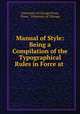 Manual of Style: Being a Compilation of the Typographical Rules in Force at ., University of Chicago Press, Press , University of Chicago 