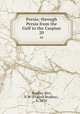 Persia; through Persia from the Gulf to the Caspian. 20, Bradley-Birt, F. B. (Francis Bradley), b. 1874 