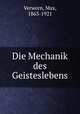 Die Mechanik des Geisteslebens, Verworn, Max, 1863-1921 