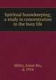 Spiritual housekeeping; a study in concentration in the busy life, Militz, Annie Rix, d. 1924 