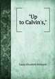 "Up to Calvin`s,", Richards Laura Elizabeth 