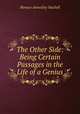 The Other Side: Being Certain Passages in the Life of a Genius, Horace Annesley Vachell 