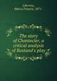 The story of Chantecler, a critical analysis of Rostand