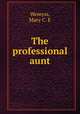 The professional aunt, Mary C. E. Wemyss 