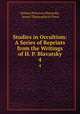 Studies in Occultism: A Series of Reprints from the Writings of H. P. Blavatsky. 4, Helena Petrovna Blavatsky, Aryan Theosophical Press 