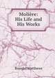 Moliere: His Life and His Works, Brander Matthews 