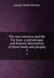 The new America and the Far East; a picturesque and historic description of these lands and peoples. 5, Browne, George Waldo 